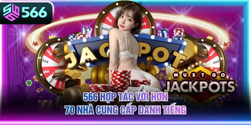 566 hợp tác với hơn 70 nhà cung cấp danh tiếng