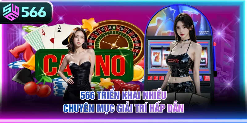 566 triển khai nhiều chuyên mục giải trí hấp dẫn