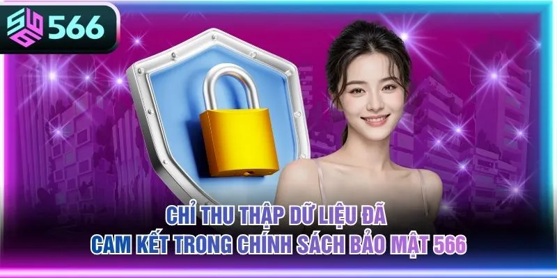 Chỉ thu thập dữ liệu đã cam kết trong chính sách bảo mật 566