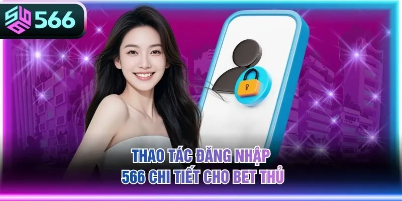Thao tác đăng nhập 566 chi tiết cho bet thủ